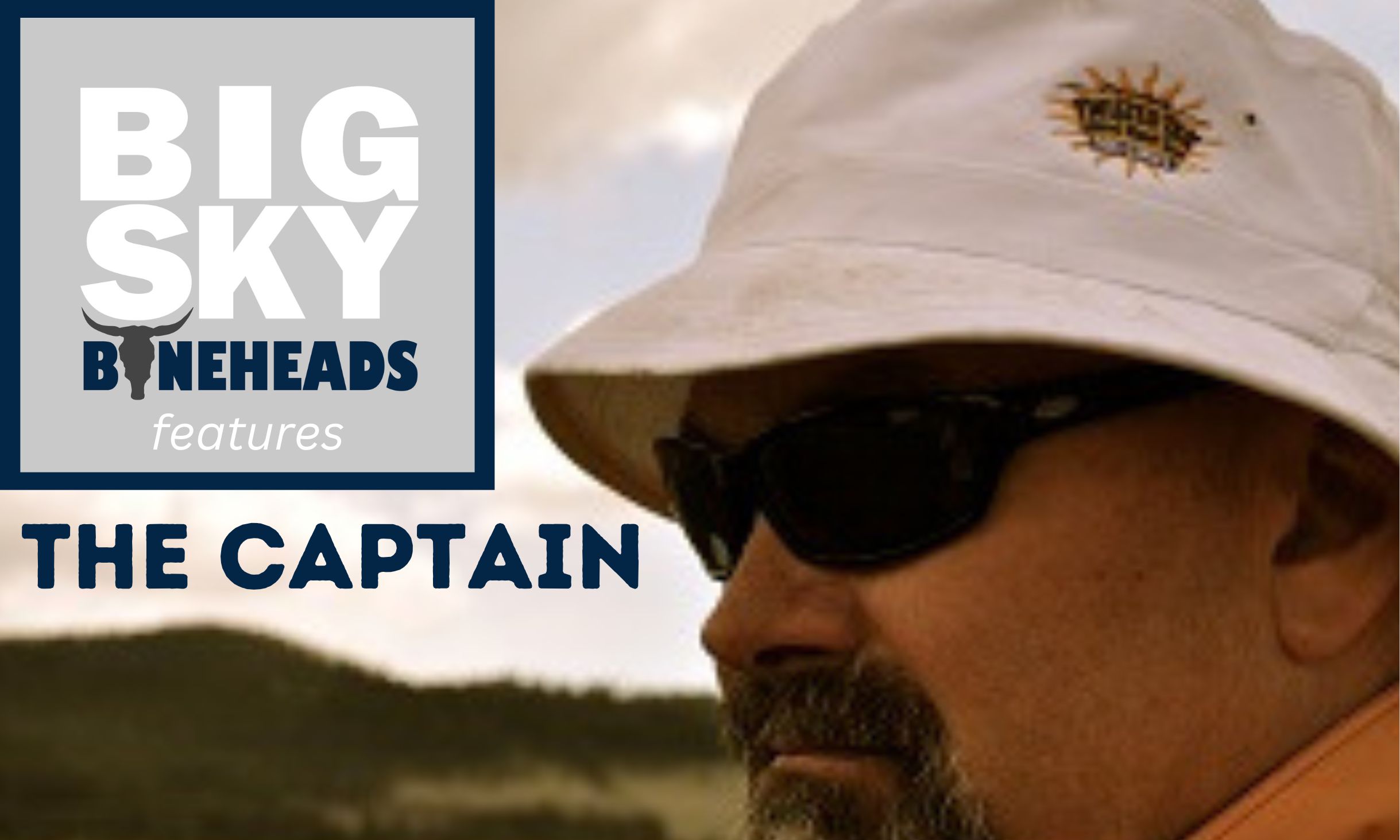 Big Sky Boneheads Features The Captain on Podcast