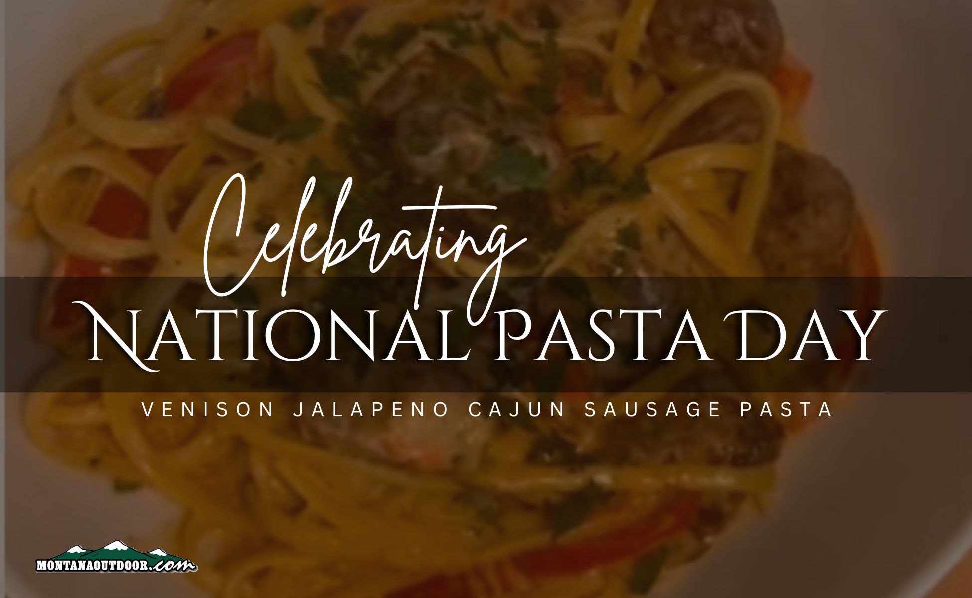 Celebrating National Pasta Day with Venison Jalapeno Cajun Sausage Pasta