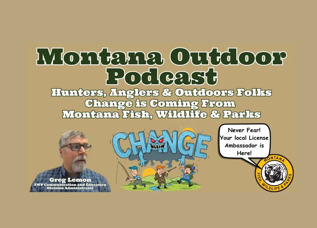 MORS Podcast: Hunters, Anglers & Outdoors Folks, Change is Coming From Montana FWP! Will it Affect you?